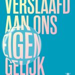 Verslaafd aan ons eigen gelijk